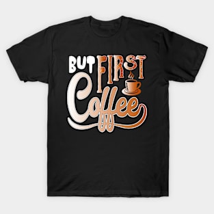 But First Coffee T-Shirt